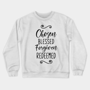 Chosen Blessed Forgiven Redeemed Crewneck Sweatshirt